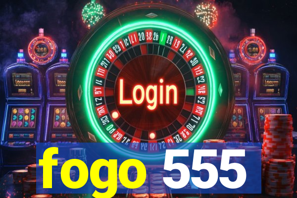 fogo 555